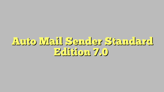 Auto Mail Sender Standard Edition 7.0