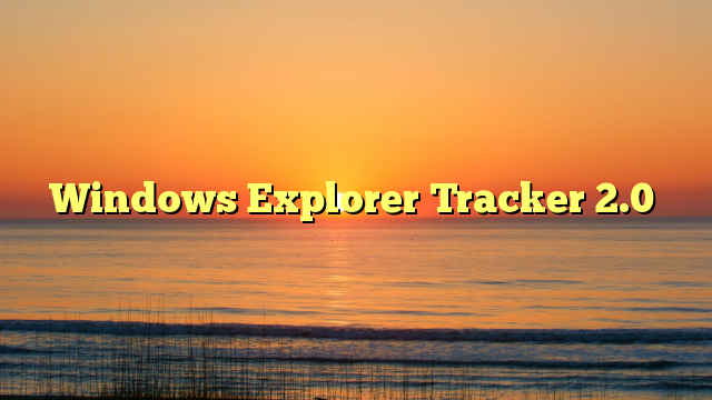 Windows Explorer Tracker 2.0